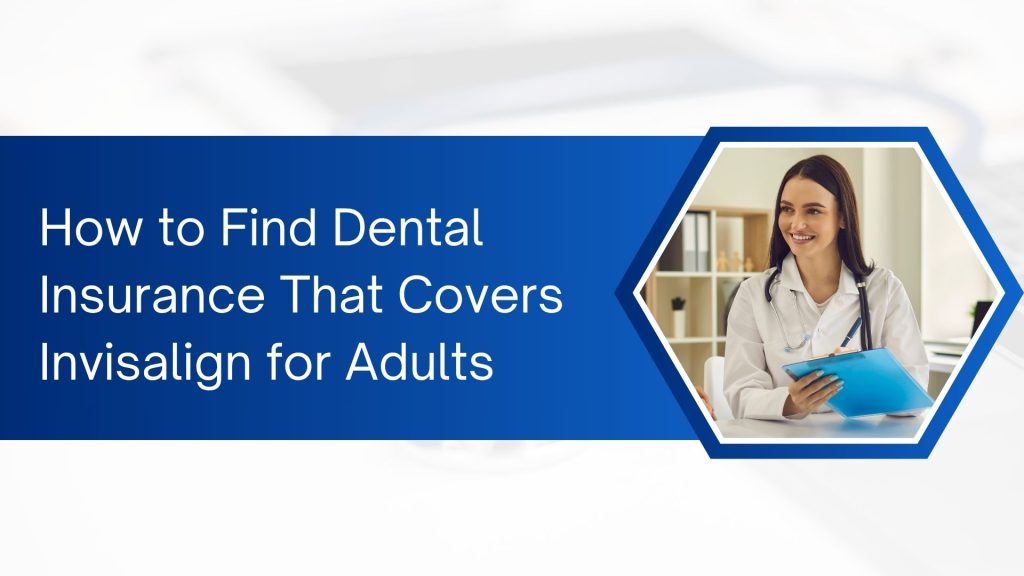 how to find dental insurance that covers invisalign for adults